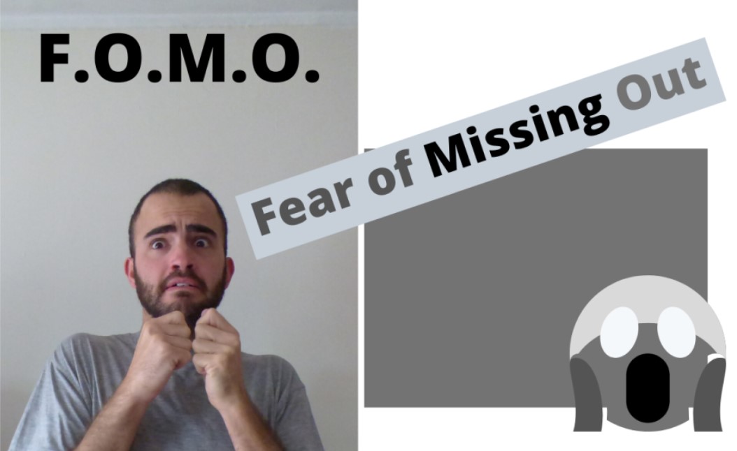 F.O.M.O. Fear of Missing Out