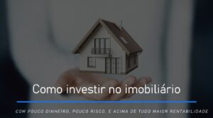 Como investir no Imobiliário com pouco dinheiro